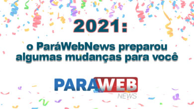 Photo of 2021: Mudanças no ParáWebNews para você